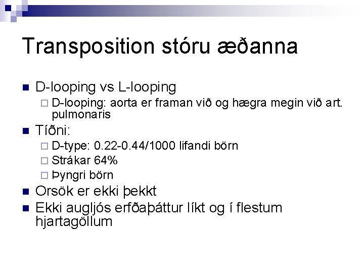 Transposition stóru æðanna n D-looping vs L-looping ¨ D-looping: aorta er framan við og