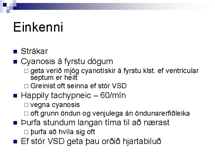 Einkenni n n Strákar Cyanosis á fyrstu dögum ¨ geta verið mjög cyanotískir á