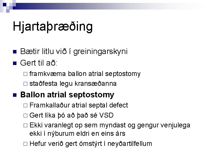 Hjartaþræðing n n Bætir litlu við í greiningarskyni Gert til að: ¨ framkvæma ballon