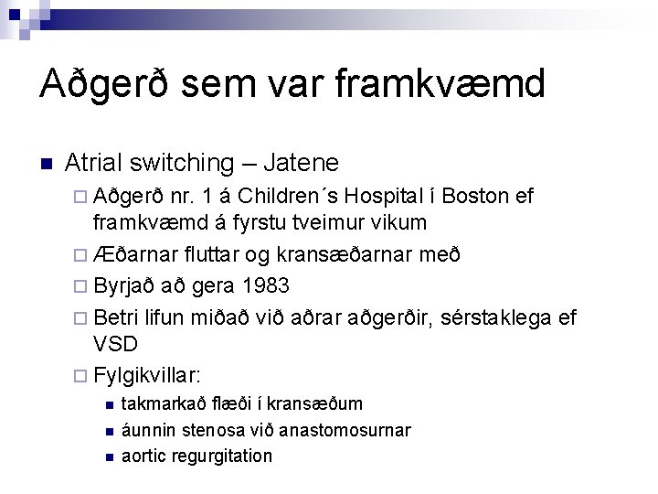 Aðgerð sem var framkvæmd n Atrial switching – Jatene ¨ Aðgerð nr. 1 á