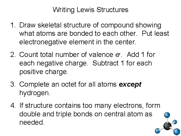 Writing Lewis Structures 1. Draw skeletal structure of compound showing what atoms are bonded