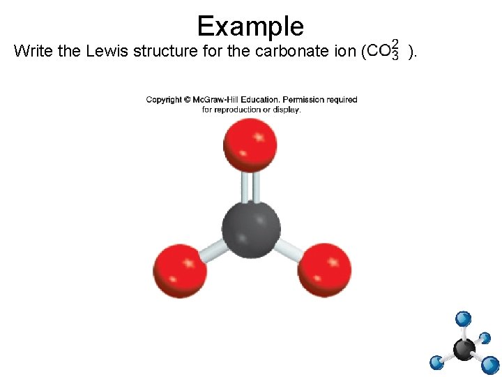 Example Write the Lewis structure for the carbonate ion ( ). 