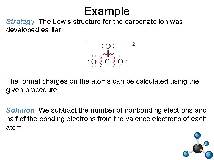 Example Strategy The Lewis structure for the carbonate ion was developed earlier: The formal
