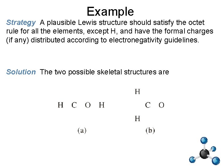Example Strategy A plausible Lewis structure should satisfy the octet rule for all the