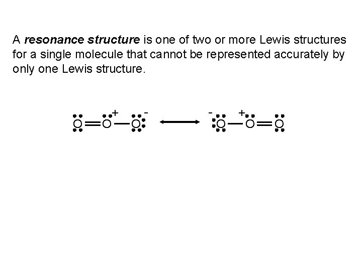 A resonance structure is one of two or more Lewis structures for a single