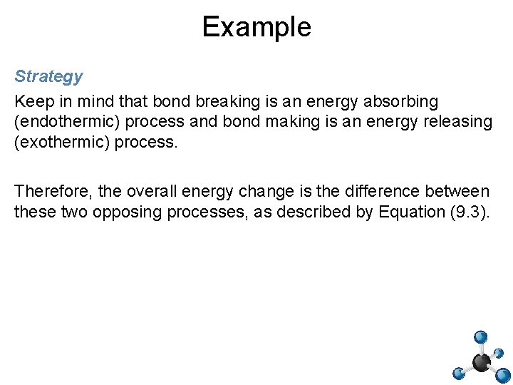 Example Strategy Keep in mind that bond breaking is an energy absorbing (endothermic) process