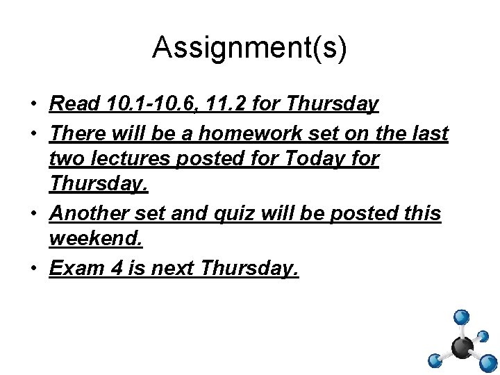Assignment(s) • Read 10. 1 -10. 6, 11. 2 for Thursday • There will