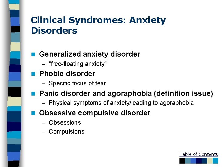 Clinical Syndromes: Anxiety Disorders n Generalized anxiety disorder – “free-floating anxiety” n Phobic disorder