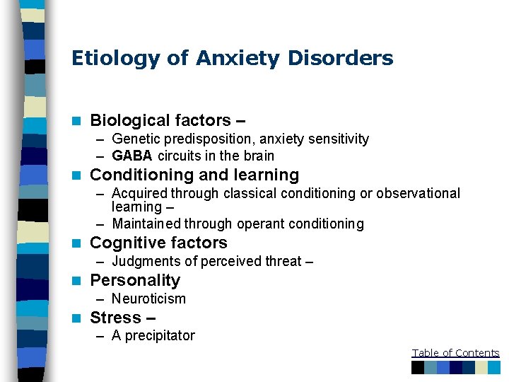 Etiology of Anxiety Disorders n Biological factors – – Genetic predisposition, anxiety sensitivity –