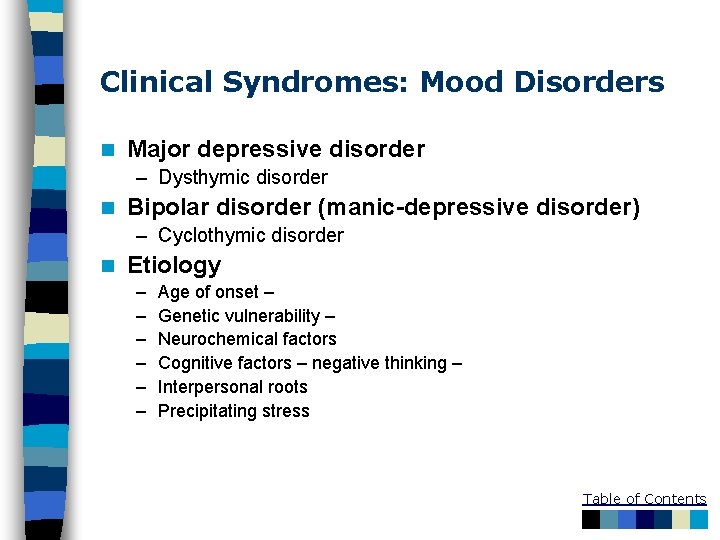 Clinical Syndromes: Mood Disorders n Major depressive disorder – Dysthymic disorder n Bipolar disorder