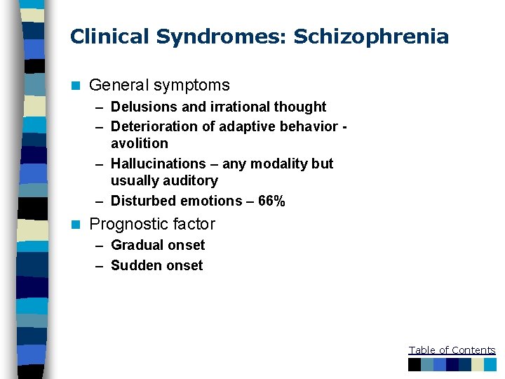 Clinical Syndromes: Schizophrenia n General symptoms – Delusions and irrational thought – Deterioration of