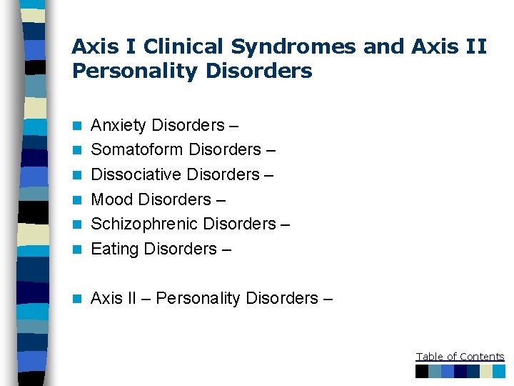 Axis I Clinical Syndromes and Axis II Personality Disorders n Anxiety Disorders – Somatoform