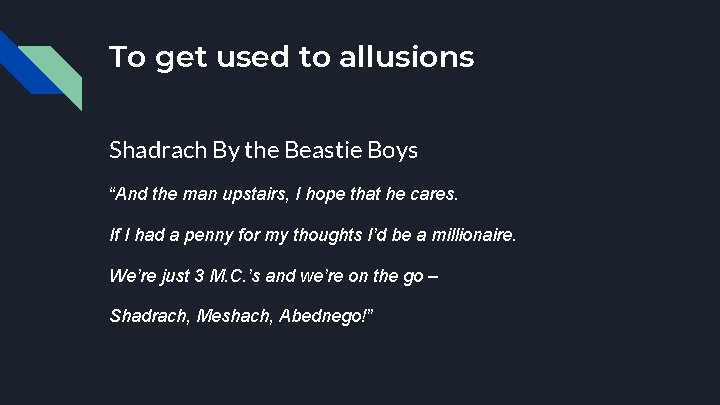 To get used to allusions Shadrach By the Beastie Boys “And the man upstairs,
