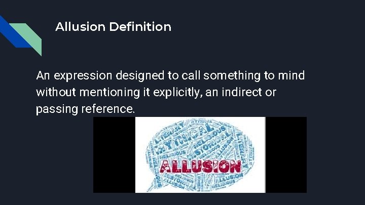 Allusion Definition An expression designed to call something to mind without mentioning it explicitly,
