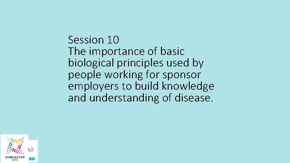 Session 10 The importance of basic biological principles used by people working for sponsor