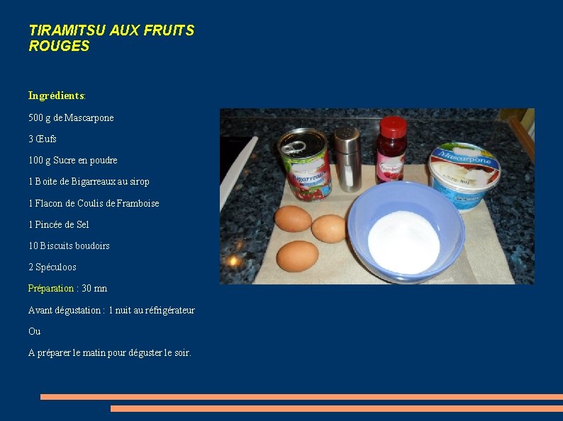 TIRAMITSU AUX FRUITS ROUGES Ingrédients: 500 g de Mascarpone 3 Œufs 100 g Sucre TIRAMITSU AUX FRUITS ROUGES Ingrédients: 500 g de Mascarpone 3 Œufs 100 g Sucre