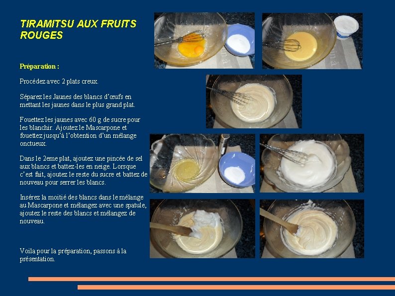 TIRAMITSU AUX FRUITS ROUGES Préparation : Procédez avec 2 plats creux. Séparez les Jaunes