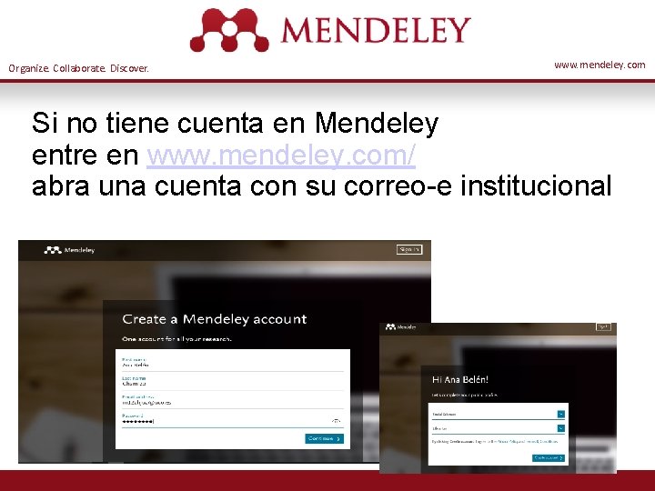 Organize. Collaborate. Discover. www. mendeley. com Si no tiene cuenta en Mendeley entre en