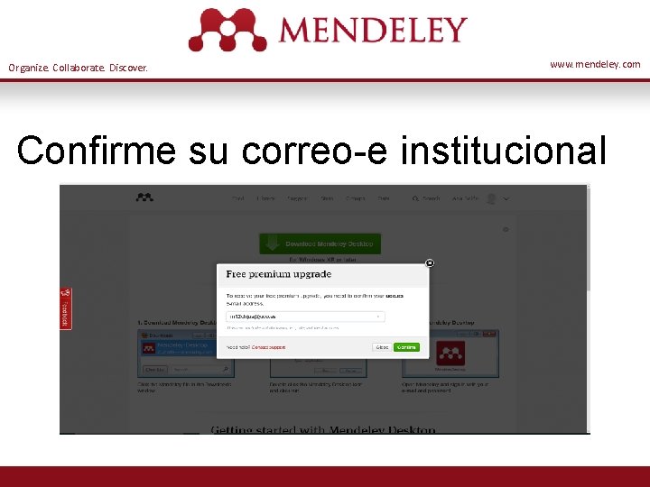 Organize. Collaborate. Discover. www. mendeley. com Confirme su correo-e institucional 