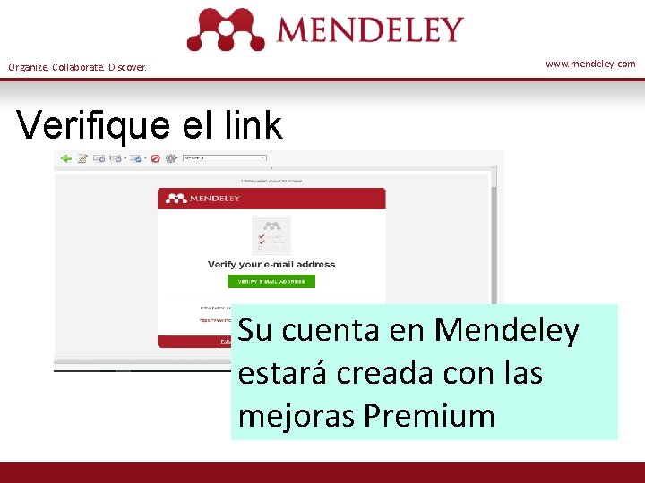 www. mendeley. com Organize. Collaborate. Discover. Verifique el link Su cuenta en Mendeley estará
