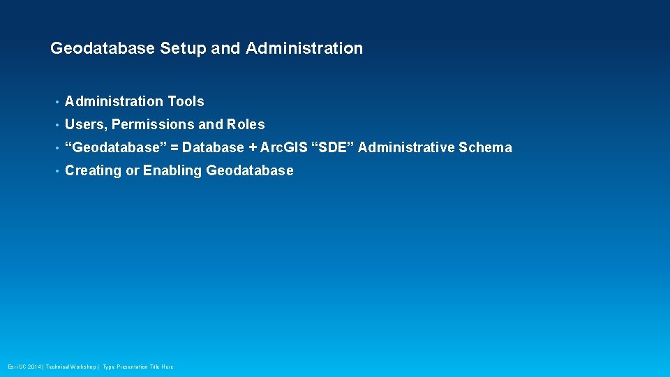 Geodatabase Setup and Administration • Administration Tools • Users, Permissions and Roles • “Geodatabase” Geodatabase Setup and Administration • Administration Tools • Users, Permissions and Roles • “Geodatabase”