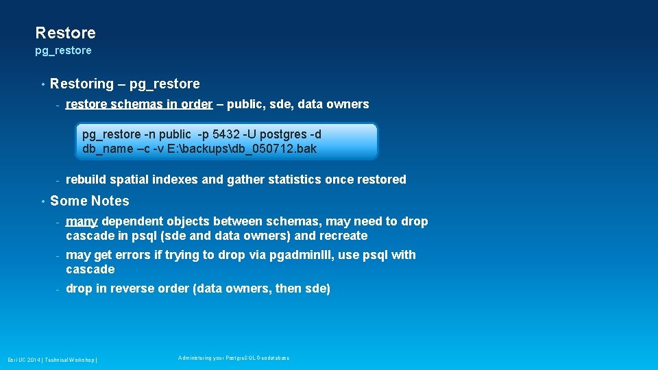 Restore pg_restore • Restoring – pg_restore - restore schemas in order – public, sde, Restore pg_restore • Restoring – pg_restore - restore schemas in order – public, sde,