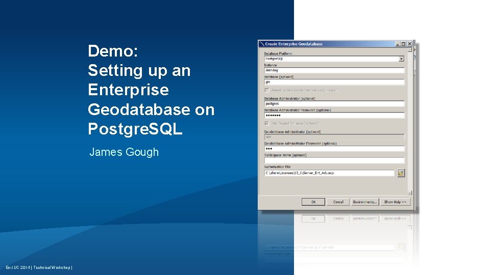 Demo: Setting up an Enterprise Geodatabase on Postgre. SQL James Gough Esri UC 2014 Demo: Setting up an Enterprise Geodatabase on Postgre. SQL James Gough Esri UC 2014