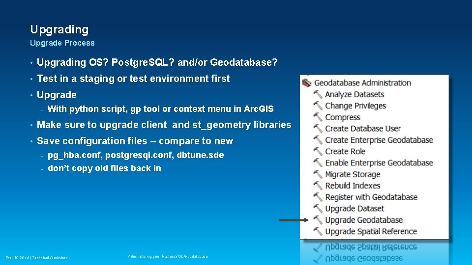 Upgrading Upgrade Process • Upgrading OS? Postgre. SQL? and/or Geodatabase? • Test in a Upgrading Upgrade Process • Upgrading OS? Postgre. SQL? and/or Geodatabase? • Test in a