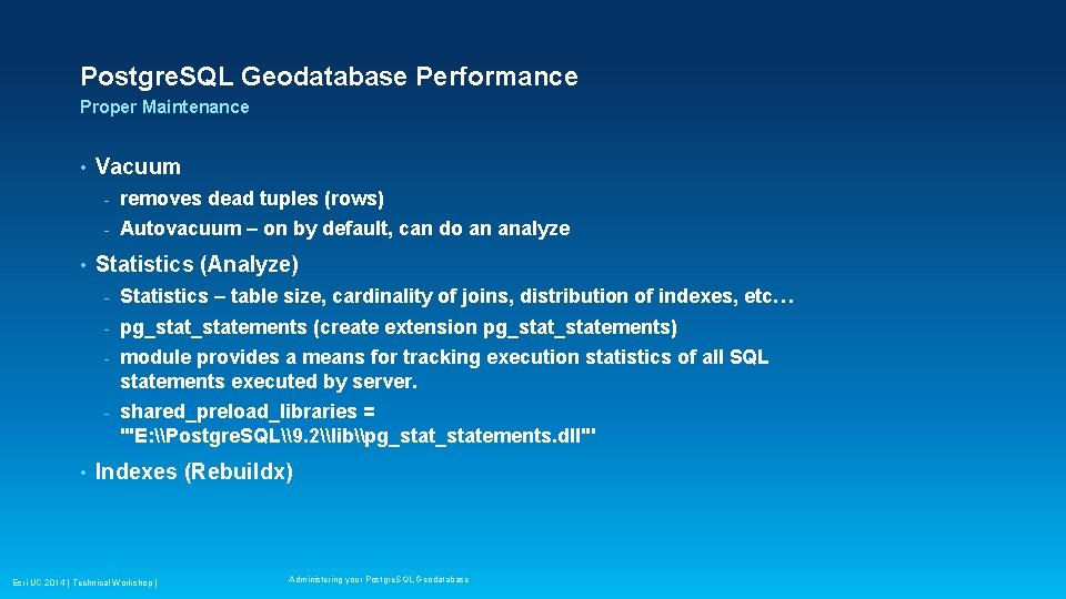 Postgre. SQL Geodatabase Performance Proper Maintenance • • • Vacuum - removes dead tuples Postgre. SQL Geodatabase Performance Proper Maintenance • • • Vacuum - removes dead tuples