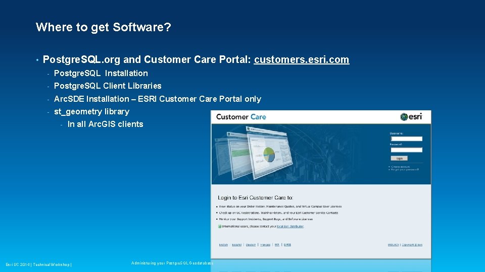 Where to get Software? • Postgre. SQL. org and Customer Care Portal: customers. esri. Where to get Software? • Postgre. SQL. org and Customer Care Portal: customers. esri.