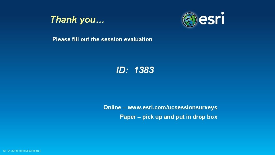 Thank you… Please fill out the session evaluation ID: 1383 Online – www. esri. Thank you… Please fill out the session evaluation ID: 1383 Online – www. esri.