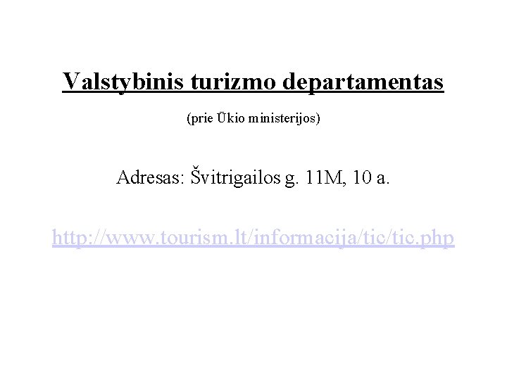 Valstybinis turizmo departamentas (prie Ūkio ministerijos) Adresas: Švitrigailos g. 11 M, 10 a. http: