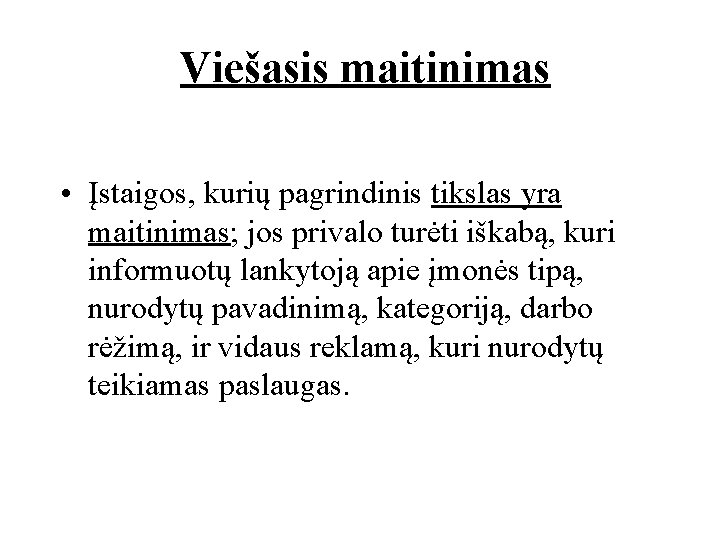 Viešasis maitinimas • Įstaigos, kurių pagrindinis tikslas yra maitinimas; jos privalo turėti iškabą, kuri