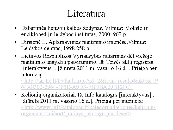 Literatūra • Dabartinės lietuvių kalbos žodynas. Vilnius: Mokslo ir enciklopedijų leidybos institutas, 2000. 967