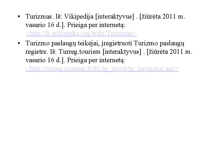  • Turizmas. Iš: Vikipedija [interaktyvus]. [žiūrėta 2011 m. vasario 16 d. ]. Prieiga