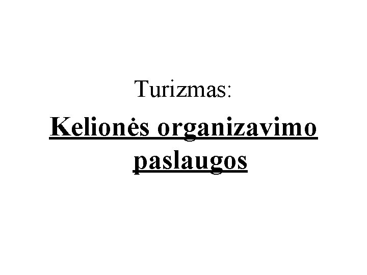 Turizmas: Kelionės organizavimo paslaugos 