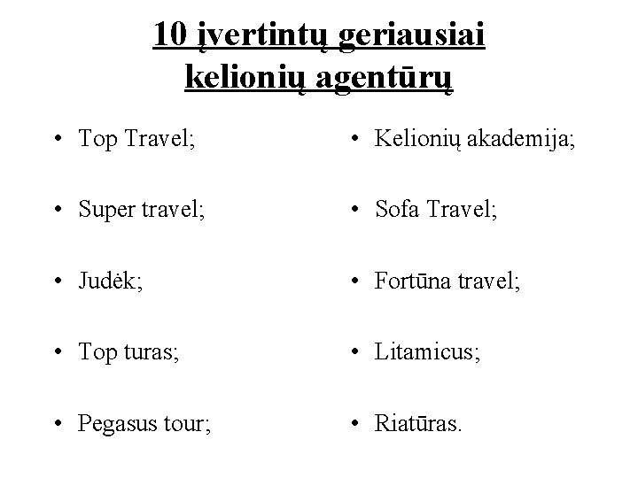 10 įvertintų geriausiai kelionių agentūrų • Top Travel; • Kelionių akademija; • Super travel;