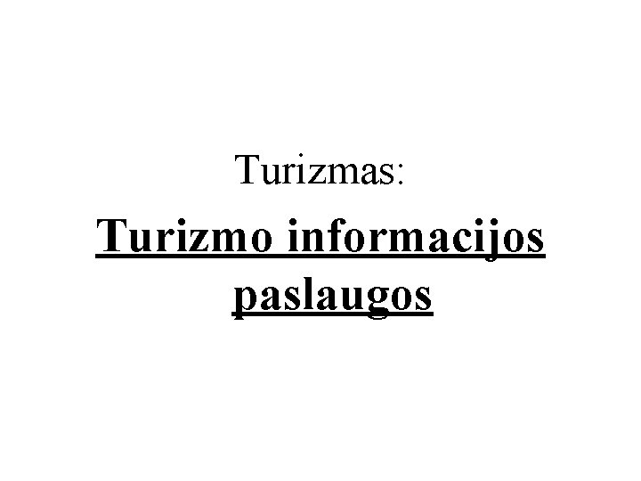 Turizmas: Turizmo informacijos paslaugos 