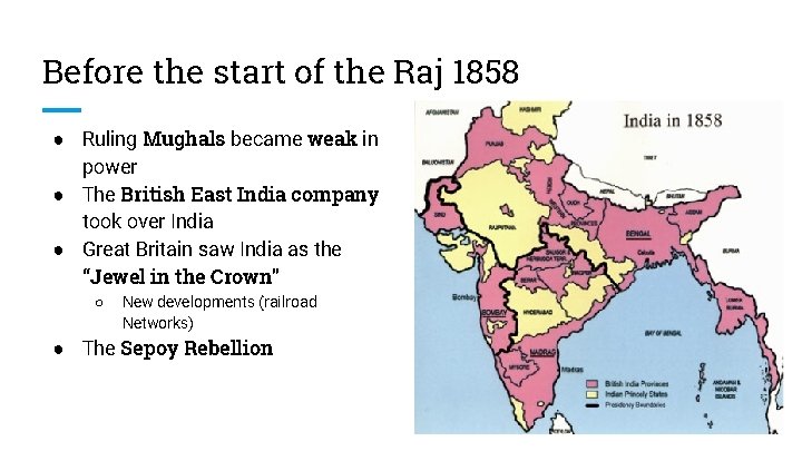 Before the start of the Raj 1858 ● Ruling Mughals became weak in power