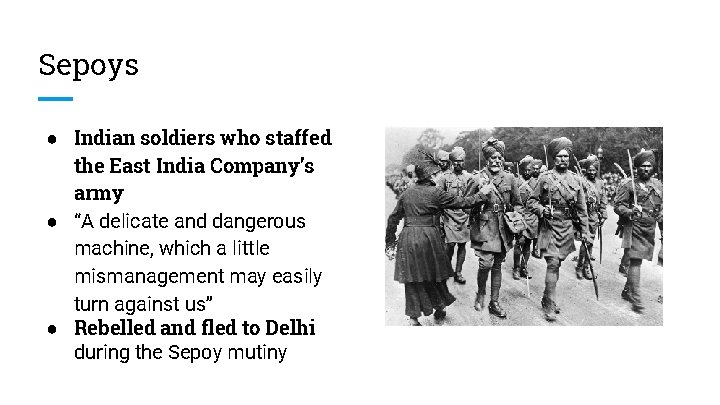 Sepoys ● Indian soldiers who staffed the East India Company’s army ● “A delicate