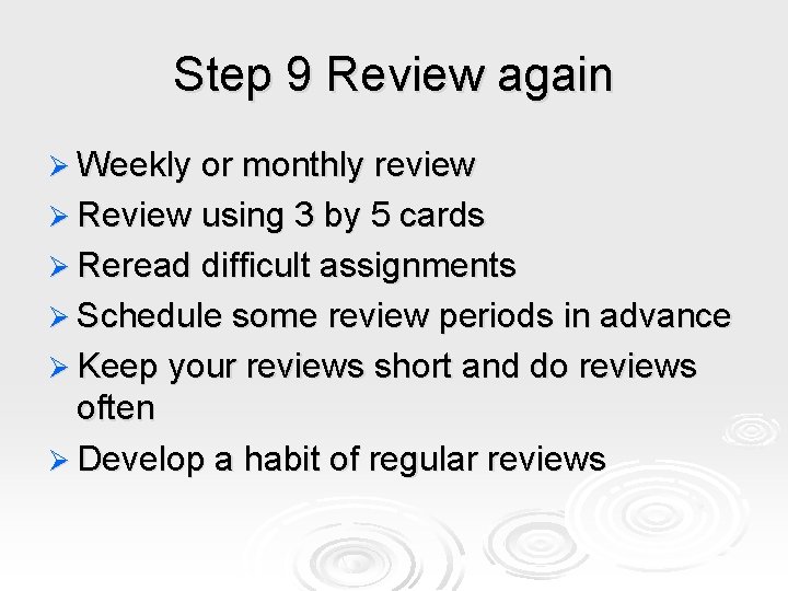Step 9 Review again Ø Weekly or monthly review Ø Review using 3 by