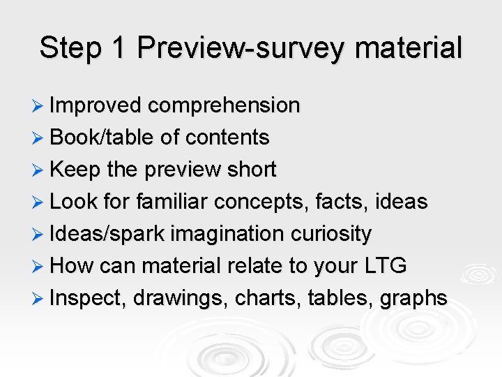 Step 1 Preview-survey material Ø Improved comprehension Ø Book/table of contents Ø Keep the