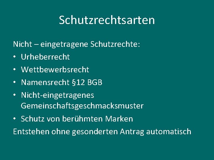 Schutzrechtsarten Nicht – eingetragene Schutzrechte: • Urheberrecht • Wettbewerbsrecht • Namensrecht § 12 BGB