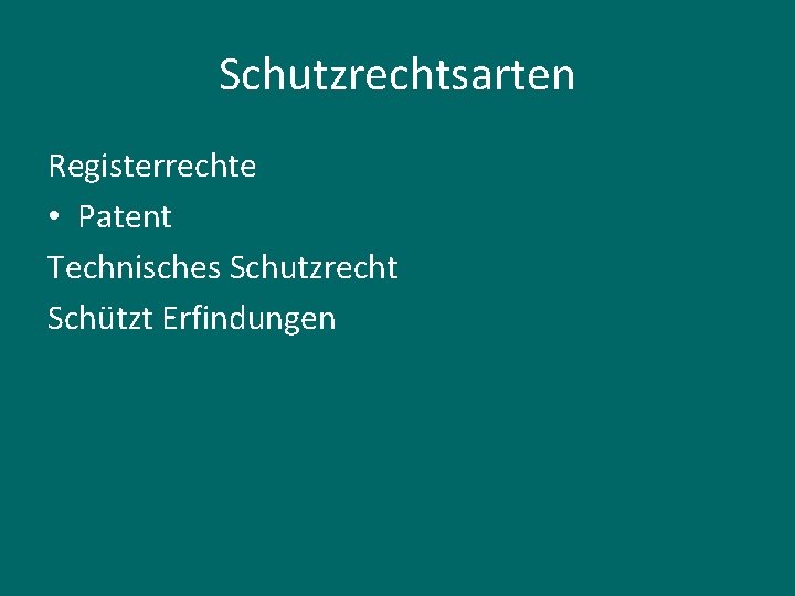 Schutzrechtsarten Registerrechte • Patent Technisches Schutzrecht Schützt Erfindungen 