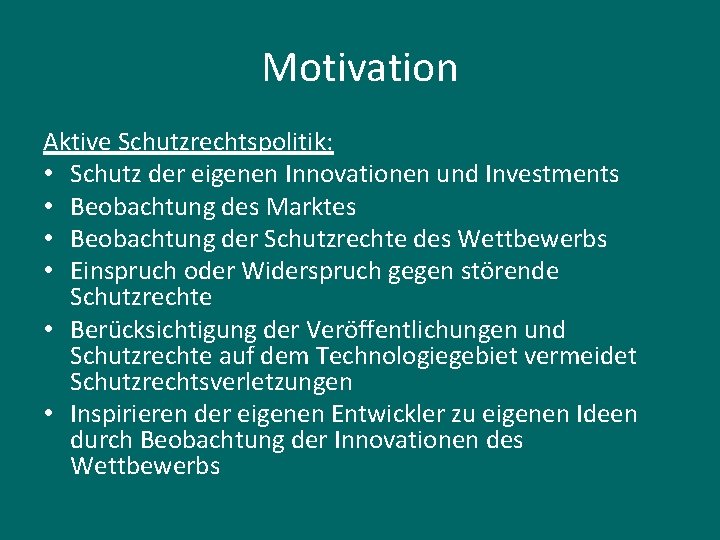 Motivation Aktive Schutzrechtspolitik: • Schutz der eigenen Innovationen und Investments • Beobachtung des Marktes