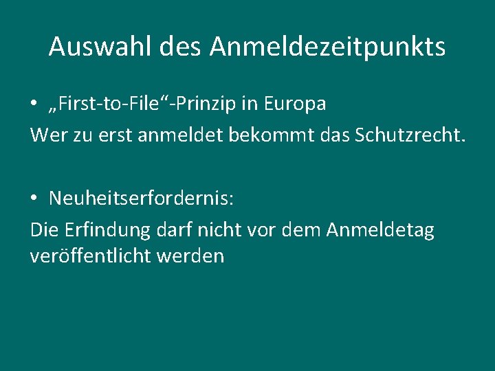 Auswahl des Anmeldezeitpunkts • „First-to-File“-Prinzip in Europa Wer zu erst anmeldet bekommt das Schutzrecht.