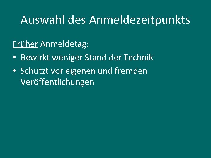 Auswahl des Anmeldezeitpunkts Früher Anmeldetag: • Bewirkt weniger Stand der Technik • Schützt vor