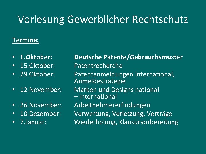 Vorlesung Gewerblicher Rechtschutz Termine: • 1. Oktober: • 15. Oktober: • 29. Oktober: •