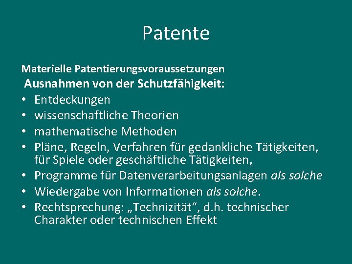 Patente Materielle Patentierungsvoraussetzungen Ausnahmen von der Schutzfähigkeit: • Entdeckungen • wissenschaftliche Theorien • mathematische