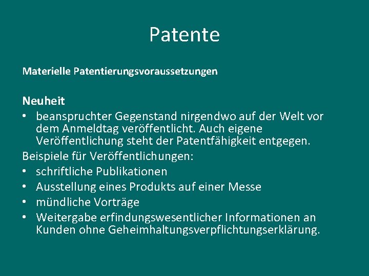 Patente Materielle Patentierungsvoraussetzungen Neuheit • beanspruchter Gegenstand nirgendwo auf der Welt vor dem Anmeldtag